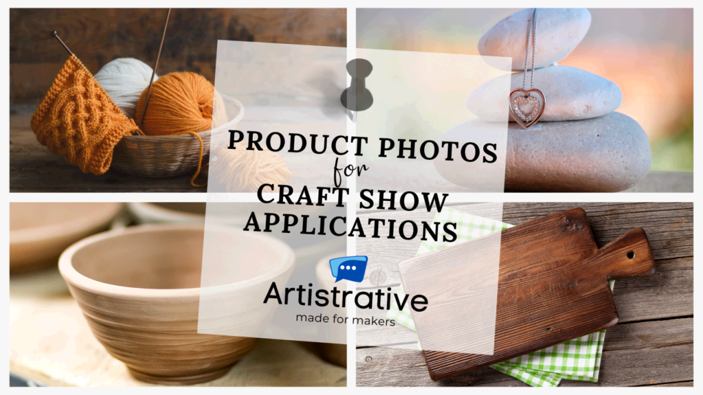 The importance of good photos for craft show applications.