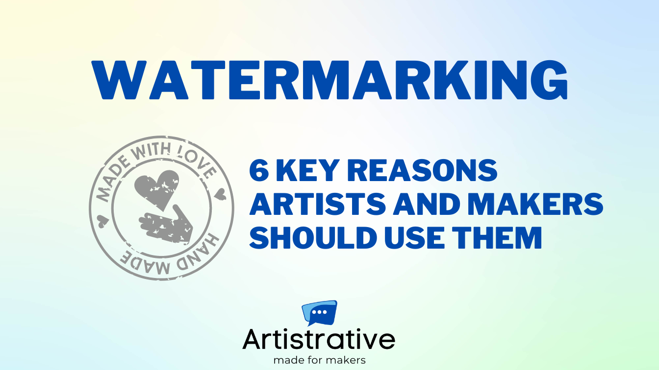 Watermarking: 6 key reasons artists and makers should use them